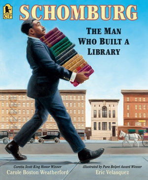 Schomburg : The Man Who Built A Library - Carole Boston Weatherford