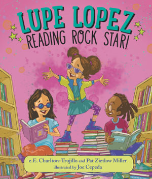 Lupe Lopez : Reading Rock Star! - e.E. Charlton-Trujillo