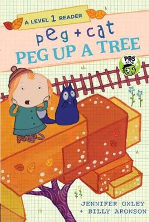 Peg + Cat : Peg Up a Tree : A Level 1 Reader - Jennifer Oxley