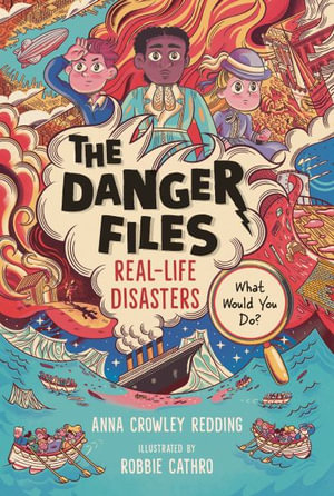 The Danger Files : Real-Life Disasters - Anna Crowley Redding