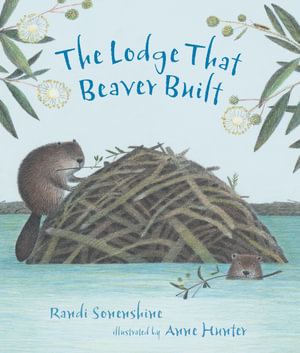 The Lodge That Beaver Built : Animal Habitats - Randi Sonenshine