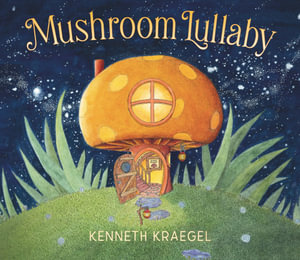 Mushroom Lullaby : Lullaby - Kenneth Kraegel