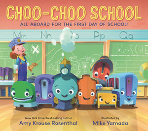 Choo-Choo School : All Aboard for the First Day of School! - Amy Krouse Rosenthal