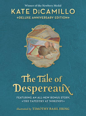 The Tale of Despereaux : Being the Story of a Mouse, a Princess, Some Soup, and a Spool of Thread - Kate DiCamillo