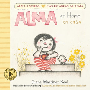 Alma at Home/Alma En Casa : Alma's Words/Las Palabras de Alma - Juana Martinez-Neal