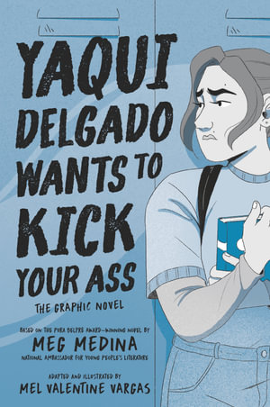 Yaqui Delgado Wants to Kick Your Ass : The Graphic Novel - Meg Medina