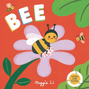 Bee : Little Life Cycles - Maggie Li