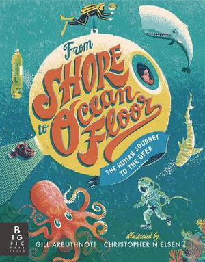 From Shore to Ocean Floor : The Human Journey to the Deep - Gill Arbuthnott