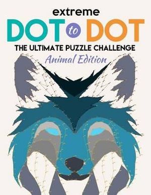 Extreme Dot To Dot The Ultimate Puzzle Challenge Animal Edition Connect The Dots For Adults An Adult Activity Puzzle Book By Jackson Pacini Booktopia