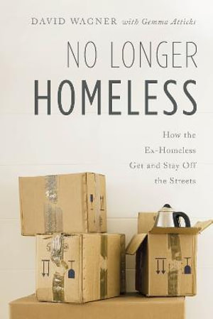 No Longer Homeless : How the Ex-Homeless Get and Stay Off the Streets - David Wagner