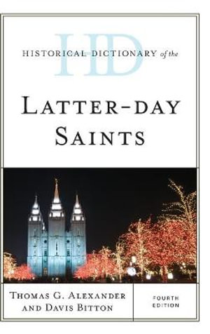 Historical Dictionary of the Latter-day Saints : Historical Dictionaries of Religions, Philosophies - Thomas G. Alexander