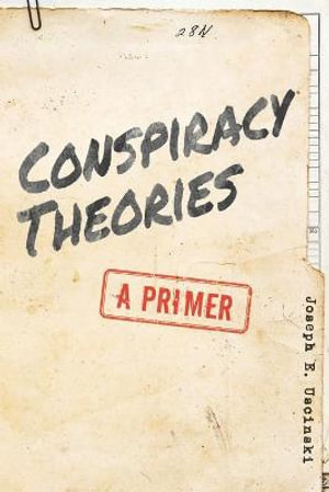 Conspiracy Theories : A Primer - Joseph E. Uscinski