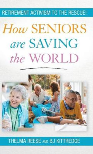 How Seniors Are Saving the World : Retirement Activism to the Rescue! - Thelma Reese