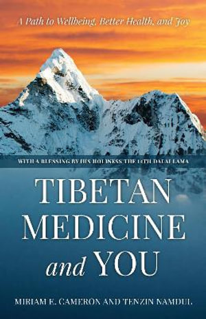 Tibetan Medicine and You : A Path to Wellbeing, Better Health, and Joy - Miriam E. Cameron