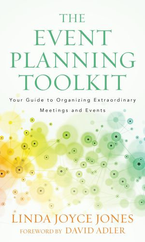 The Event Planning Toolkit : Your Guide to Organizing Extraordinary Meetings and Events - Linda Joyce Jones