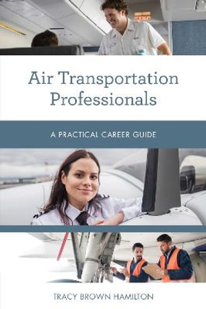 Air Transportation Professionals : A Practical Career Guide - Tracy Brown Hamilton