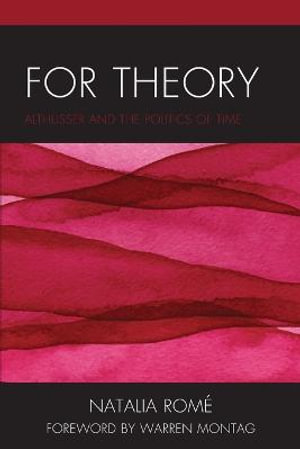 For Theory : Althusser and the Politics of Time - Natalia Rome