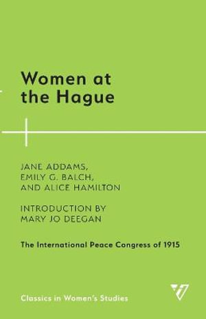 Women at the Hague : The International Peace Congress of 1915 - Jane Addams