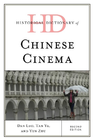 Historical Dictionary of Chinese Cinema : Historical Dictionaries of Literature and the Arts - Dan Luo