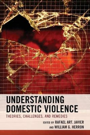 Understanding Domestic Violence : Theories, Challenges, and Remedies - Rafael Art. Javier