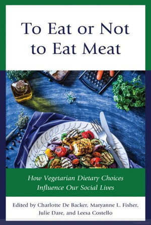 To Eat or Not to Eat Meat : How Vegetarian Dietary Choices Influence Our Social Lives - Charlotte De Backer