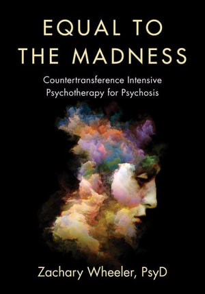 Equal to the Madness : Countertransference Intensive Psychotherapy for Psychosis - Zachary Wheeler