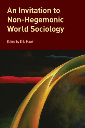 An Invitation to Non-Hegemonic World Sociology : Global Epistemics - Eric Mace