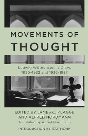 Movements of Thought : Ludwig Wittgenstein's Diary, 1930-1932 and 1936-1937 - James C. Klagge