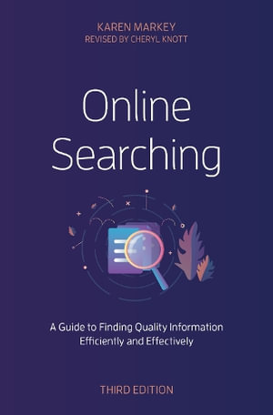 Online Searching : A Guide to Finding Quality Information Efficiently and Effectively - Karen Markey