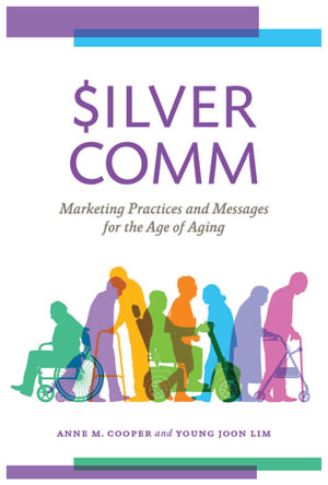 SilverComm : Marketing Practices and Messages for the Age of Aging - Anne M. Cooper