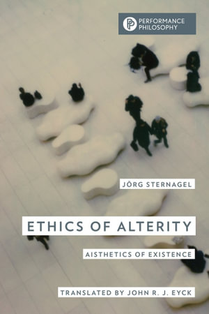 Ethics of Alterity : Aisthetics of Existence - Jörg Sternagel