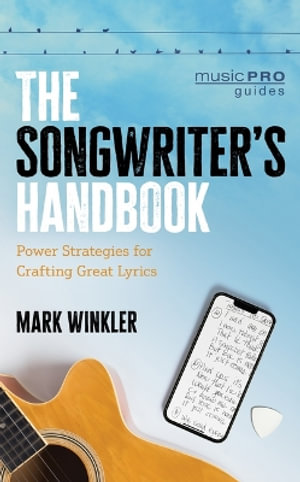 The Songwriter's Handbook : Power Strategies for Crafting Great Lyrics - Mark Winkler