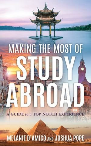 Making the Most of Study Abroad : A Guide to a Top-Notch Experience - Melanie L. D'Amico