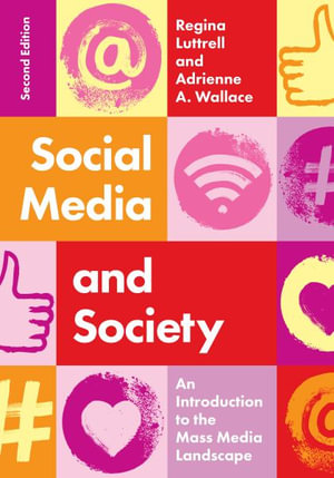 Social Media and Society : An Introduction to the Mass Media Landscape - Regina Luttrell