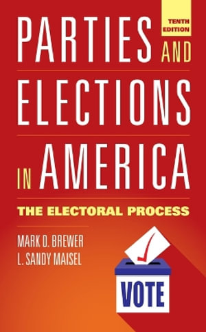 Parties and Elections in America : The Electoral Process - Mark D Brewer