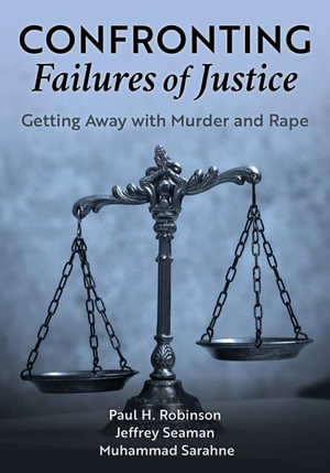 Confronting Failures of Justice : Getting Away with Murder and Rape - Paul H Robinson