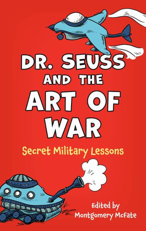 Dr. Seuss and the Art of War : Secret Military Lessons - Montgomery McFate