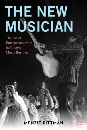 The New Musician : The Art of Entrepreneurship in Today's Music Business - Menzie Pittman