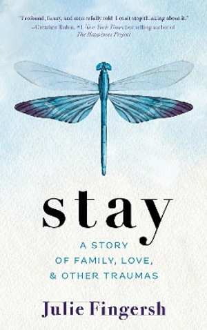 Stay : A Story of Family, Love, and Other Traumas - Julie Fingersh