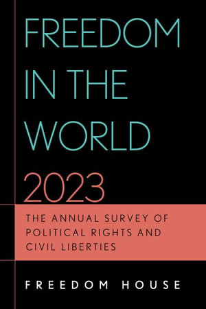 Freedom in the World 2023 : The Annual Survey of Political Rights and Civil Liberties - Freedom House