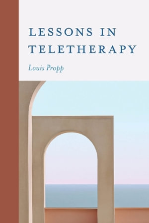 Lessons in Teletherapy - Louis Propp