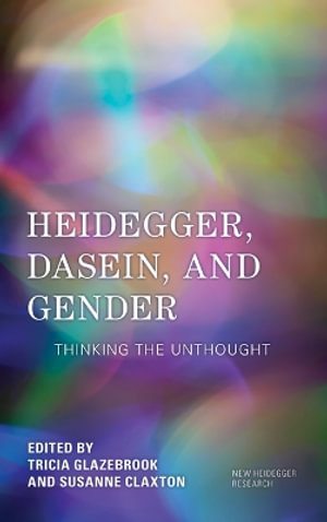 Heidegger, Dasein, and Gender : Thinking the Unthought - Patricia Glazebrook