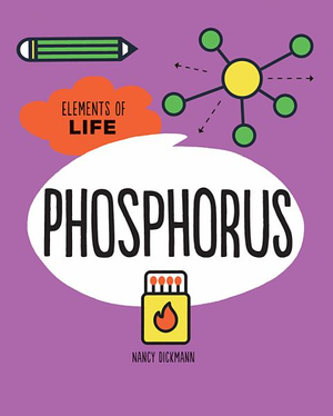 Phosphorus : Elements of Life - Nancy Dickmann