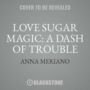 Love Sugar Magic : A Dash of Trouble Lib/E: A Dash of Trouble - Anna Meriano