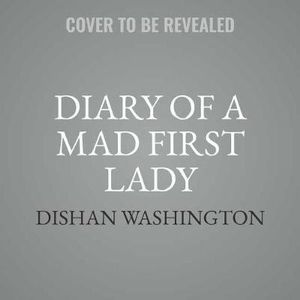 Diary of a Mad First Lady - Dishan Washington