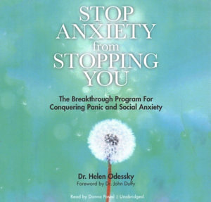 Stop Anxiety from Stopping You : The Breakthrough Program for Conquering Panic and Social Anxiety - Dr Helen Odessky