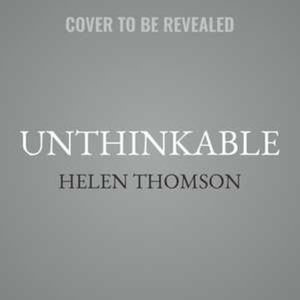 Unthinkable : An Extraordinary Journey Through the World's Strangest Brains - Helen Thomson