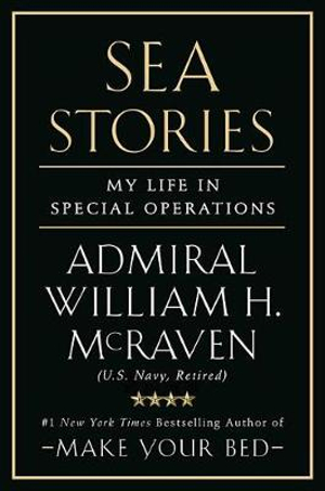 Sea Stories : My Life in Special Operations - William H. McRaven