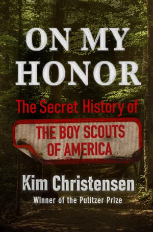 On My Honor : The Secret History of the Boy Scouts of America - Kim Christensen