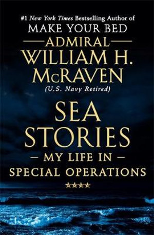 Sea Stories : My Life in Special Operations - William H. McRaven